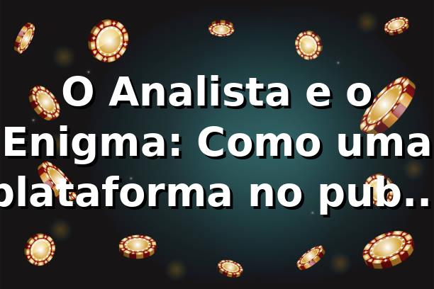 O Analista e o Enigma: Como uma plataforma no pubet revelou o segredo das apostas online